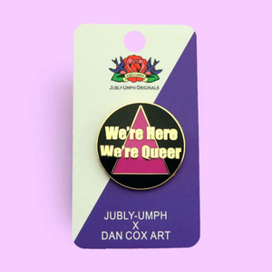 Jubly Umph Lapel Pin • We're Here We're Queer!